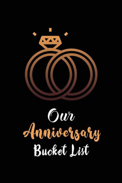 Our Anniversary Bucket List : Couples 100 Adventurous Thing List We Want To Do Before Our Next Anniversary Including Do And Don'ts