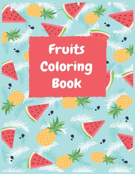 Fruits Coloring Book: Preschool Coloring Book with Fruits to Color for ... Ages 1-3, 2-4-5-6 (Preschool Coloring Books)