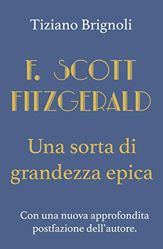 F. Scott Fitzgerald: Una Sorta Di Grandezza Epica (Italian Edition)