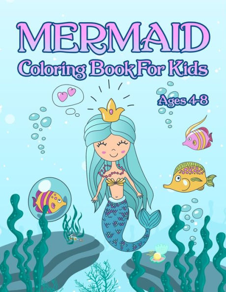 Mermaid Coloring Book : For Kids Ages 4-8: Adorable Cute And Unique Coloring Pages For Girls