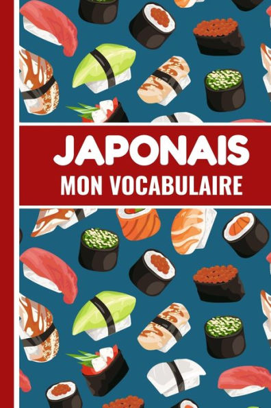 Japonais Mon Vocabulaire: Carnet De Vocabulaire ? Remplir | Deux Colonnes Japonais - Fran?ais | 100 Pages - 2400 Mots - 15,24 X 22,86 Cm (French Edition)