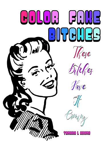 Color Fake Bitches: These Bitches Have It Coming