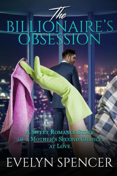 The Billionaire's Obsession : A Sweet Romance Story Of A Mother's Second Chance At Love