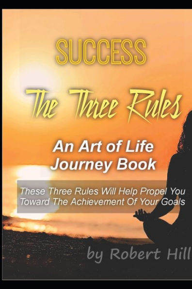 Success : The Three Rules: An Art Of Life Journey Book