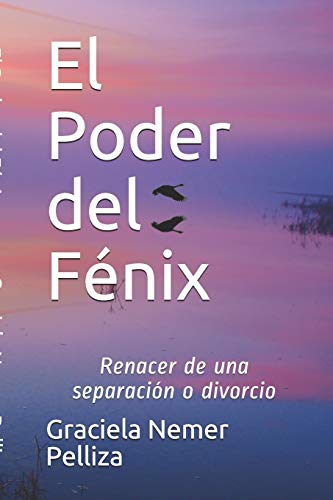 El Poder del F??nix: Renacer de una separaci??n o divorcio. (Spanish Edition)