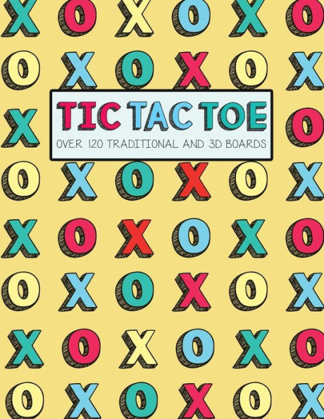 Tic Tac Toe- Over 120 Traditional And 3D Boards : Jumbo Format Game Book For Kids And Adults!