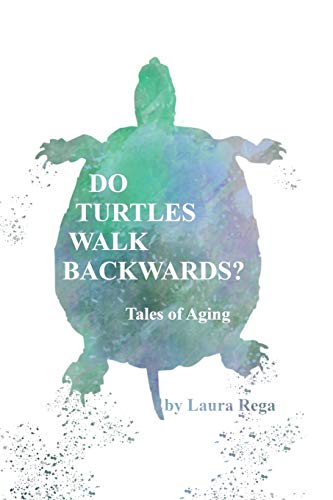 Do Turtles Walk Backwards?: Tales of Aging