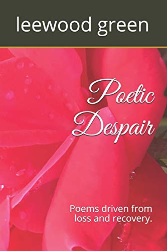 Poetic Despair: Poems driven from loss and recovery