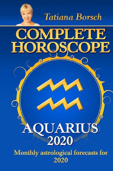 Complete Horoscope AQUARIUS 2020: Monthly Astrological Forecasts for 2020 - 9781700003577