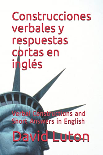 Construcciones verbales y respuestas cortas en ingl??s: Verbal Constructions and Short Answers in English (Spanish Edition)