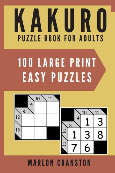 Kakuro Puzzle Book For Adults: 100 Large Print Easy Puzzles for Kakuro Lovers - 9781700164391