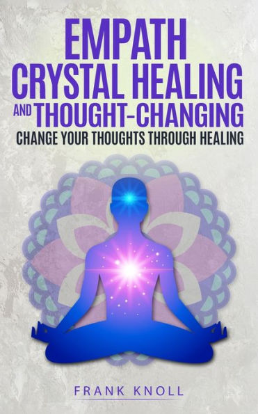 Empath Crystal Healing and Thought-Changing: Change Your Thoughts through Healing