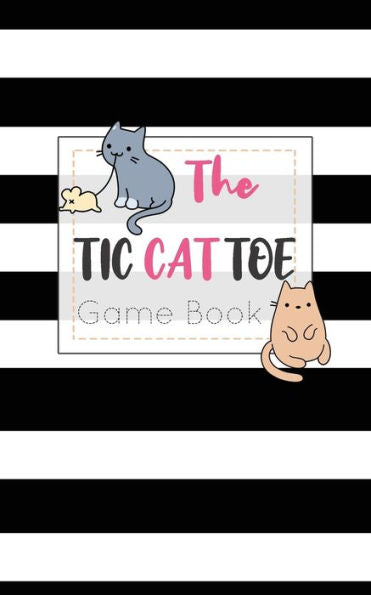The Tic Cat Toe Game Book : Travel Format Tic Tac Toe Boards For Cat Lovers!