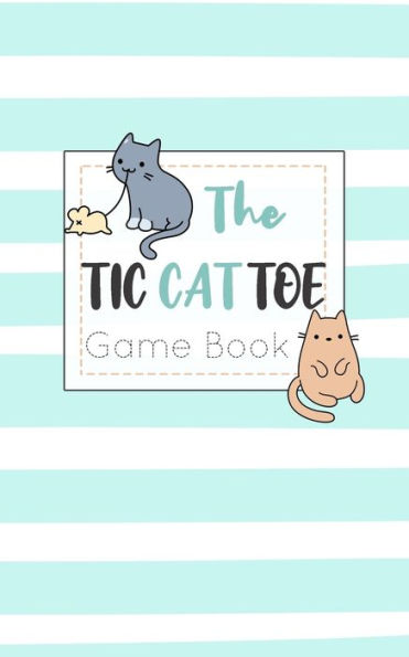 The Tic Cat Toe Game Book : Travel Format Tic Tac Toe Boards For Cat Lovers! - 9781700332776