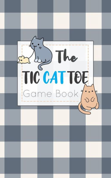 The Tic Cat Toe Game Book : Travel Format Tic Tac Toe Boards For Cat Lovers! - 9781700332851