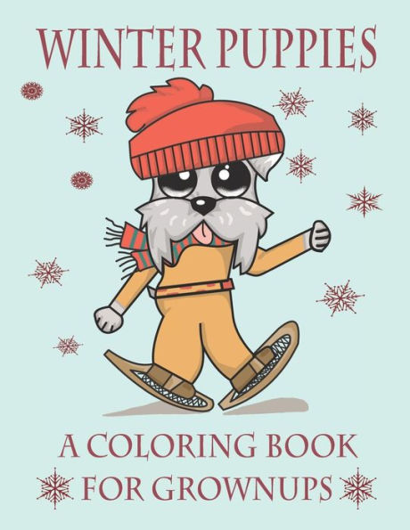 Winter Puppies A Coloring Book For Grownups : Adorable Puppy Illustrations With A Cold Weather Theme