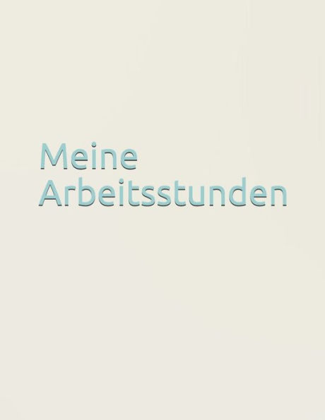 Meine Arbeitsstunden : Arbeit - Stundenkonto - Arbeitszeit - Stunden - Job - Beruf - Arbeitsleben - Frau - Mann - Auszubildende