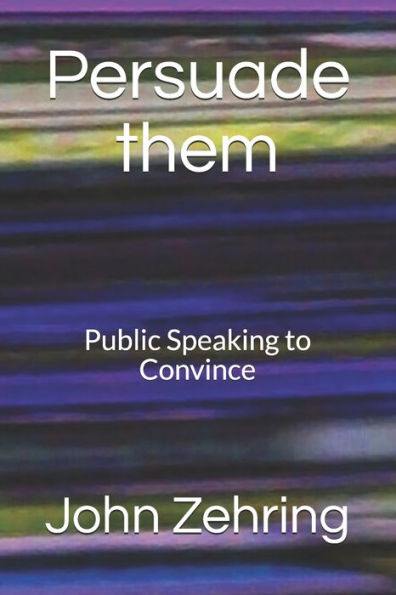 Persuade Them : Public Speaking To Convince