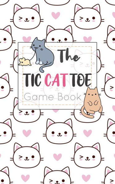 The Tic Cat Toe Game Book : Travel Format Tic Tac Toe Boards For Cat Lovers! - 9781700374394