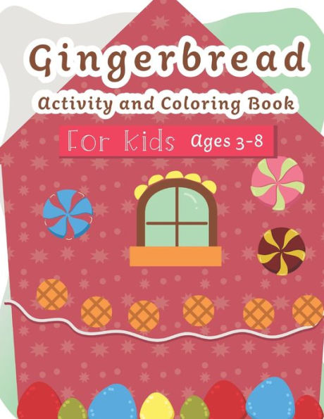 Gingerbread Activity and Coloring Book Ages 3-8: Filled with Fun Activities, Word Searches, Coloring Pages, Dot to dot, Mazes for Preschoolers - 9781700398529