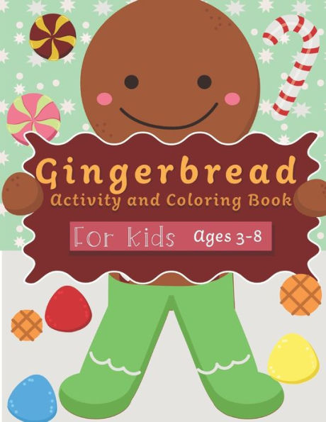 Gingerbread Activity and Coloring Book Ages 3-8: Filled with Fun Activities, Word Searches, Coloring Pages, Dot to dot, Mazes for Preschoolers - 9781700398574