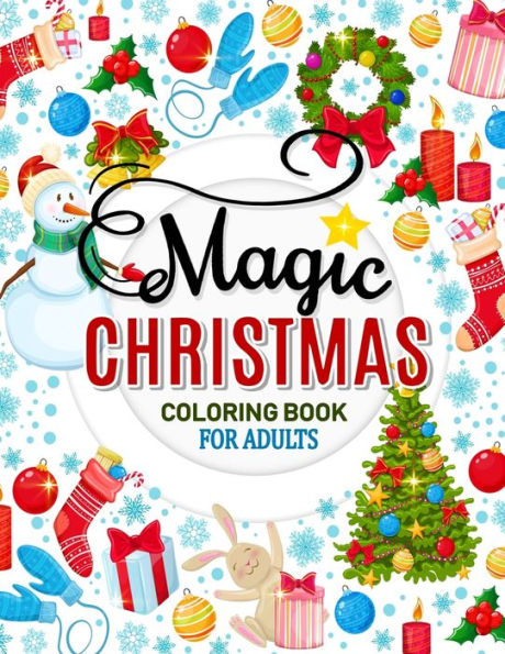 Magic Christmas Coloring Books For Adults : An Adults Coloring Pages Easy And Relaxing Design High Quality (Santa, Snowman And Friend)