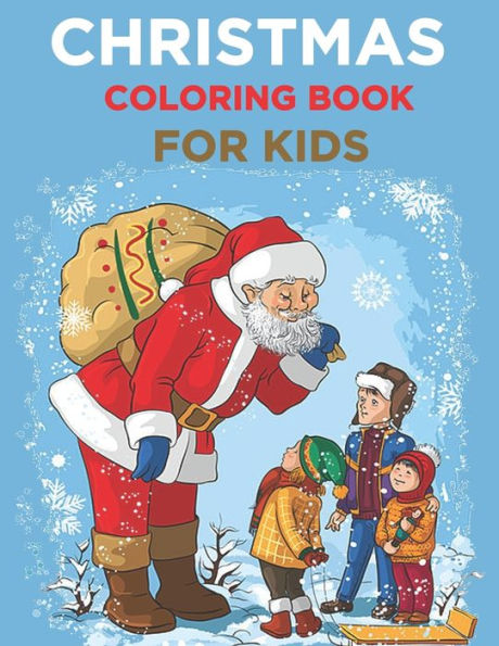 Christmas Coloring Book For Kids: Christmas Coloring Book for Kids Ages 4-8: Let Your Kid Decorate A Fantastic Holiday Just By Crayons Gift from Mom Dad for Kids