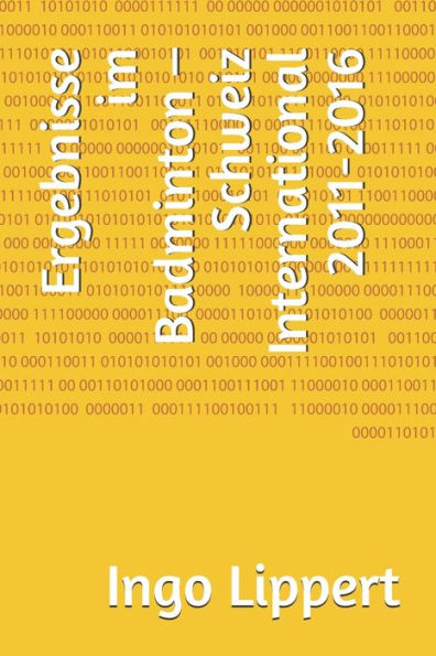 Ergebnisse im Badminton - Schweiz International 2011-2016 (Sportstatstik) (German Edition)