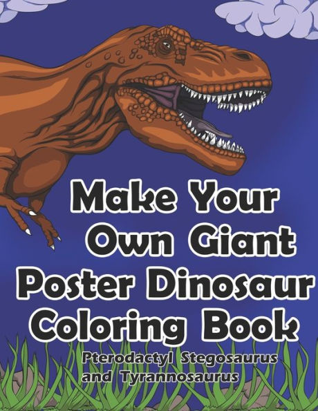 Make Your Own Giant Poster Dinosaur Coloring Book Pterodactyl, Stegosaurus And Tyrannosaurus