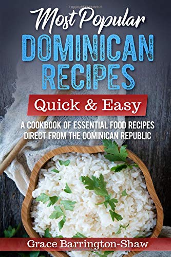 Most Popular Dominican Recipes ??? Quick & Easy: A Cookbook of Essential Food Recipes Direct from the Dominican Republic