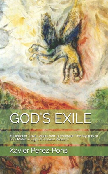 GOD's EXILE: 4th letter of "Love Letters from a Widower: The Mystery of Soul Mates in Light of Ancient Wisdom"