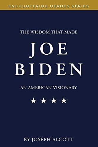 The Wisdom That Made Joe Biden an American Visionary