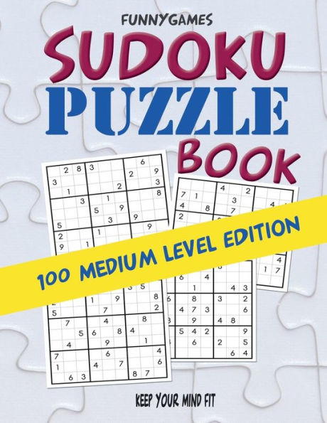 Sudoku Puzzle Book : Keep Your Mind Fit With 100 Medium Level Sudoku