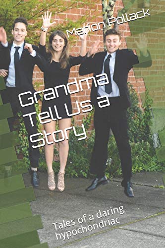 Grandma Tell Us a Story: Tales of a daring hypochondriac