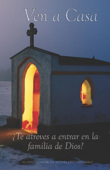 Ven A Casa : ?Te Atreves A Entrar En La Familia De Dios?