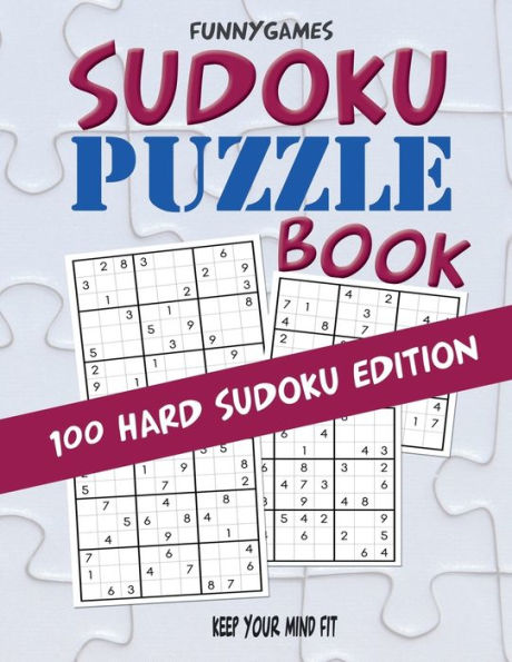 Sudoku Puzzle Book : Keep Your Mind Fit - 100 Hard Level Edition