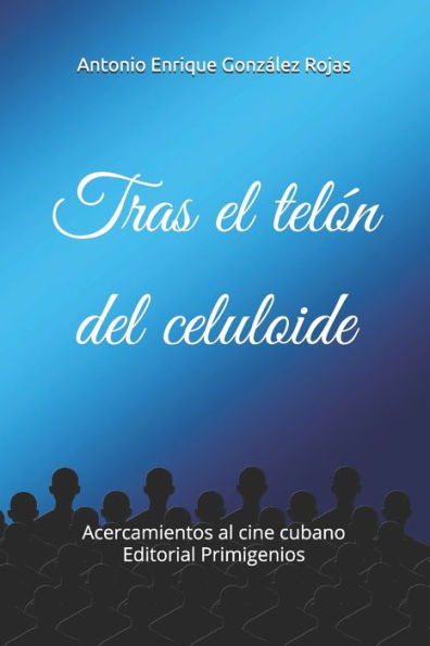 Tras El Tel?n Del Celuloide : Acercamientos Al Cine Cubano Editorial Primigenios