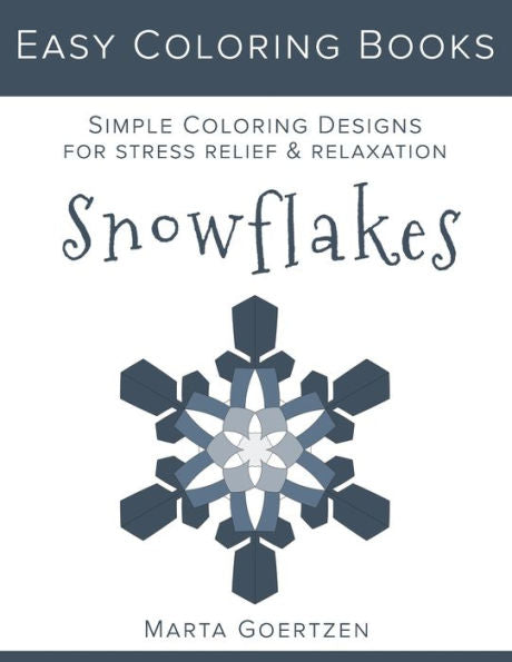 Easy Coloring Books: Snowflakes: Simple Coloring Designs For Rest and Relaxation