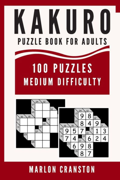 Kakuro Puzzle Book For Adults: 100 Puzzles Medium Difficulty for Kakuro Lovers and Funatics