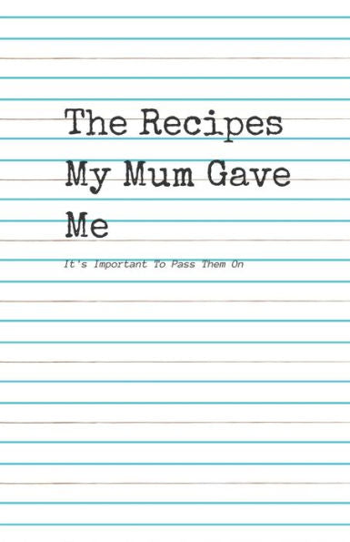 The Recipes My Mum Gave Me : It's Important To Pass Them On
