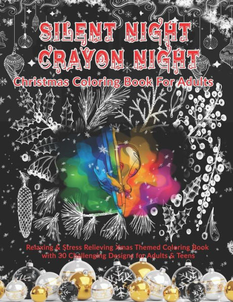 Silent Night Crayon Night : Christmas Coloring Book For Adults: Relaxing & Stress Relieving Xmas Themed Coloring Book With 30 Challenging Designs For Adults & Teens