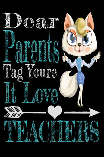 Dear Parents, Tag You're It Love Teacher: Teacher Funny Notebooks Teacher Gift Hand Writing 6x9 100 noBleed