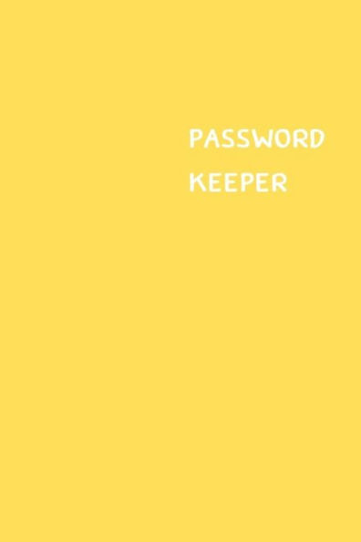 Password Keeper : Size (6 X 9 Inches) - 100 Pages - Yellow Cover: Keep Your Usernames, Passwords, Social Info, Web Addresses And Security Questions In One. So Easy & Organized