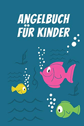 Angelbuch f??r Kinder: Tolles Angeltagebuch zum selber Eintragen | Perfekt f??r junge Fischer und Angelbegeisterte (German Edition)