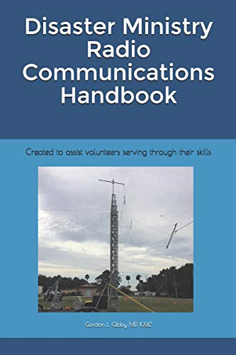 Disaster Ministry Radio Communications Handbook: Created to assist volunteers serving through their skills