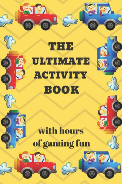 The Ultimate Activity Book: 100 Pages Of Gaming Fun! Eight Different Games (Including 3D Tic Tac Toe), Hours Of Light Easy Fun Game Play With Family ... Road Trips, Travel, Vacation, Holiday. - 9781701645769