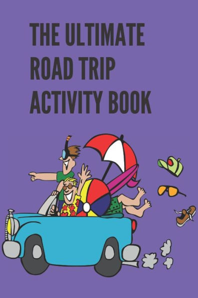 The Ultimate Road Trip Activity Book: 100 Pages Of Gaming Fun! 8 Different Games (Including 3D Tic Tac Toe), Hours Of Light Easy Fun Game Play With ... Road Trips, Travel, Vacation, Holiday.