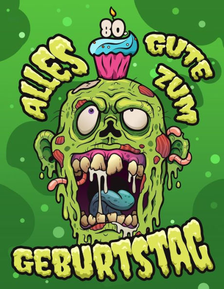 Alles Gute zum 80. Geburtstag: Ein lustiges Zombie Buch, das als Tagebuch oder Notizbuch verwendet werden kann. Perfektes Geburtstagsgeschenk fUr ... als eine Geburtstagskarte! (German Edition)
