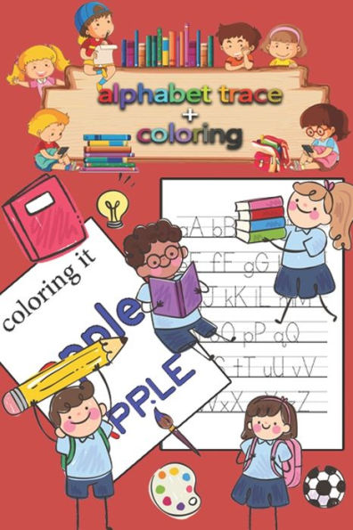 Letter Tracing And Coloring Book For Preschoolers And Kids : Kindergarten, Handwriting Book, Practice Workbook, Pre-K, Toddlers, Letter Tracing Workbook, Coloring Book
