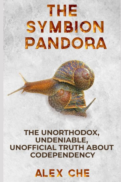 The Symbion Pandora : The Unorthodox, Undeniable, Unofficial Truth About Codependency